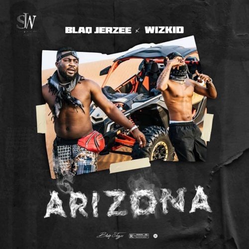 Download Music Mp3: Blaq Jerzee ft Wizkid - Arizona