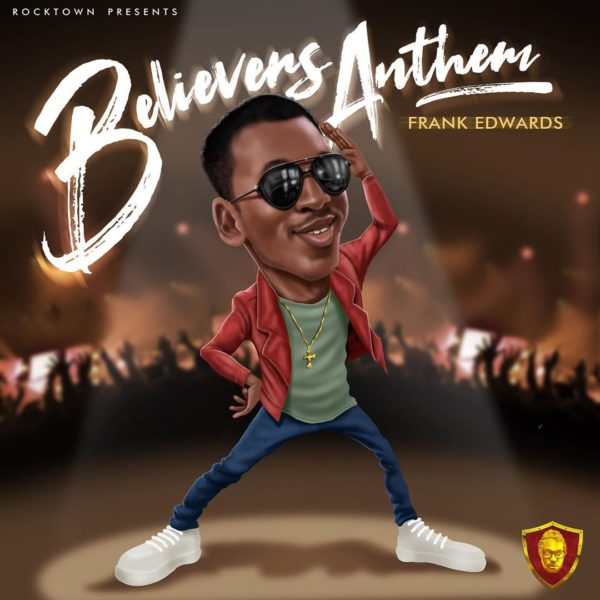 Download Music Mp3 + Video: Frank Edward - Belivers Anthem