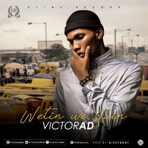 Download Music Mp3 + Video: Victor AD - Wetin You Gain