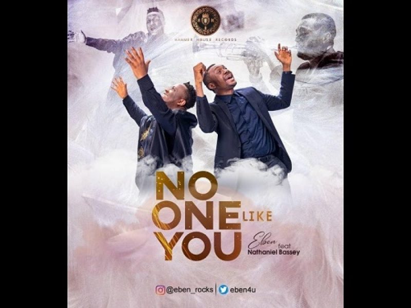 Download Mp3 + Video: Eben ft Nathaniel Bassey - No One Like You